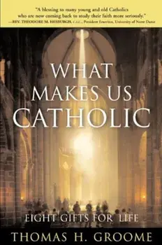 What Makes Us Catholic: Eight Gifts for Life, Paperback/Thomas H. Groome