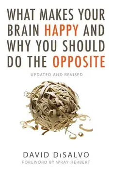 What Makes Your Brain Happy and Why You Should Do the Opposite: Updated and Revised, Paperback/David DiSalvo