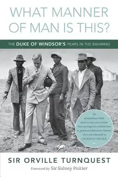 What Manner of Man Is This': The Duke of Windsor's Years in the Bahamas, Paperback/Orville A. Turnquest