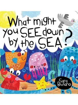 What Might You See Down by the Sea?, Board book/Sara Biviano