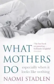 What Mothers Do, Paperback/Naomi Stadlen