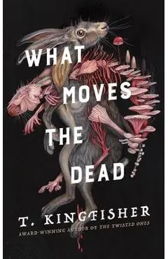 What Moves the Dead - T. Kingfisher