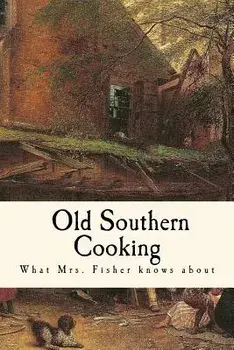 What Mrs. Fisher Knows about Old Southern Cooking, Paperback/Abby Fisher
