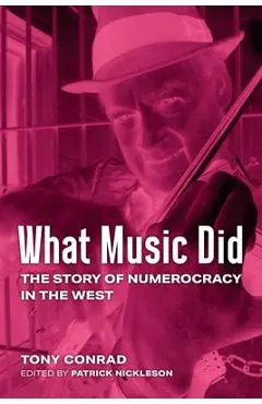 What Music Did: The Story of Numerocracy in the West - Tony Conrad