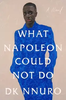 What Napoleon Could Not Do. A Novel, Hardback/DK Nnuro