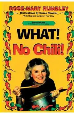 What! No Chili! - Rose-mary Rumbley