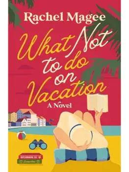 What Not to Do on Vacation. A Clean Beach Rom-Com Featuring Fake Dating and a Playboy Hero, Paperback/Rachel Magee