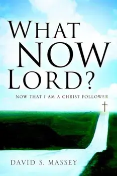 What Now Lord?, Paperback/David S Massey