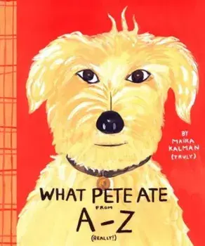 What Pete Ate from A to Z, Hardcover/Maira Kalman