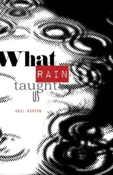 What Rain Taught Us, Paperback/Gail Ashton