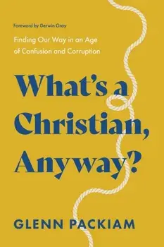 What's a Christian, Anyway?. Finding Our Way in an Age of Confusion and Corruption, Paperback/Glenn Packiam