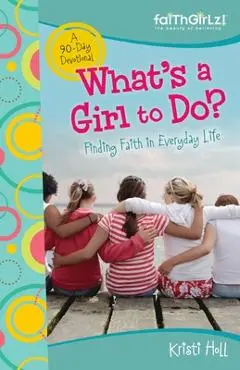 What's a Girl to Do?: 90-Day Devotional - Kristi Holl