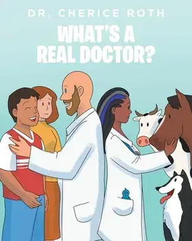 What's a Real Doctor?, Paperback/Cherice Roth