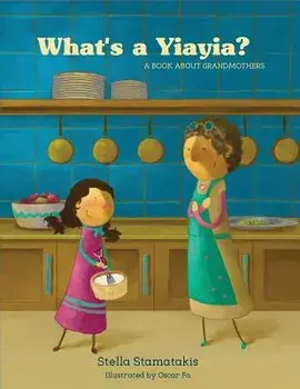 What's a Yiayia?: A Book about Grandmothers, Paperback/Stella Stamatakis