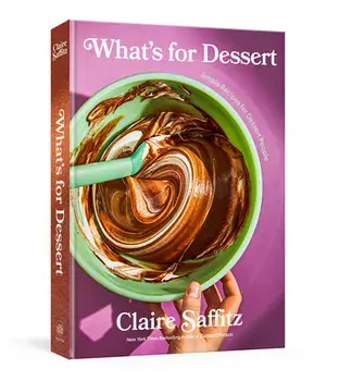 What's for Dessert: Simple Recipes for Dessert People: A Baking Book, Hardcover/Claire Saffitz