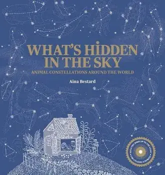 What's Hidden in the Sky: Animal Constellations Around the World (Shine a Light Books for Children; Kids Interactive Books), Paperback/Bestard Aina