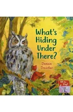 What's Hiding Under There?: A Magical Lift-The-Flap Book - Daniela Drescher