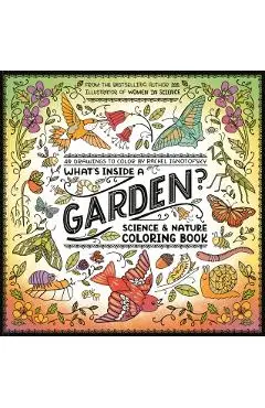What's Inside a Garden?: Science and Nature Coloring Book: 40 Drawings to Color - Rachel Ignotofsky