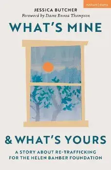 What's Mine & What's Yours. A Story about Re-Trafficking for the Helen Bamber Foundation, Paperback/Jessica Butcher