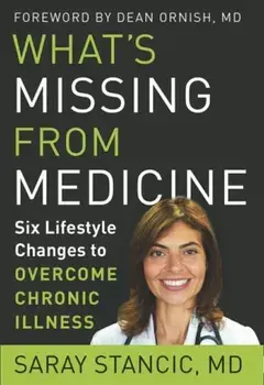 What'S Missing from Medicine. Six Lifestyle Changes to Overcome Chronic Illness, Hardback/Saray Stancic