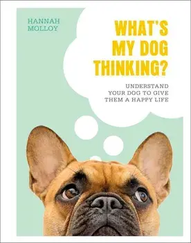 What's My Dog Thinking?/Hannah Molloy