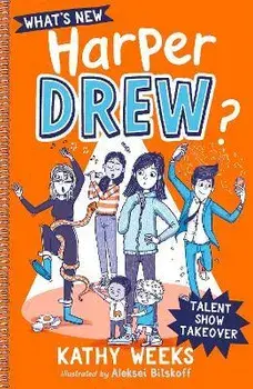 What's New, Harper Drew?: Talent Show Takeover. Book 2, Paperback/Kathy Weeks