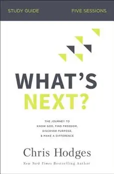 What's Next? Study Guide: The Journey to Know God, Find Freedom, Discover Purpose, and Make a Difference, Paperback/Chris Hodges