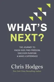 What's Next?: The Journey to Know God, Find Freedom, Discover Purpose, and Make a Difference, Paperback/Chris Hodges