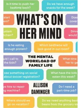 What’s on Her Mind. The Mental Workload of Family Life, Hardback/Allison Daminger