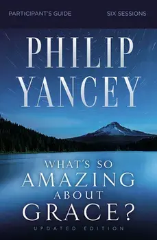 What's So Amazing about Grace? Participant's Guide, Updated Edition, Paperback/Philip Yancey