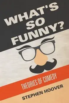 What's So Funny? Theories of Comedy, Paperback/Stephen Hoover