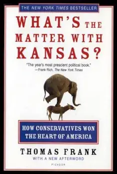 What's the Matter with Kansas': How Conservatives Won the Heart of America, Paperback/Thomas Frank