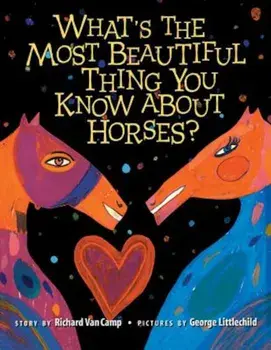 What S the Most Beautiful Thing You Know about Horses', Paperback/Richard Van Camp