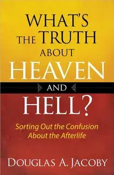 What's the Truth about Heaven and Hell, Paperback/Douglas Jacoby