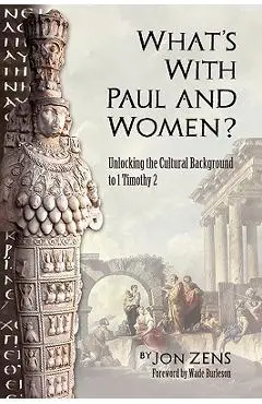 What's with Paul and Women? - Jon H. Zens