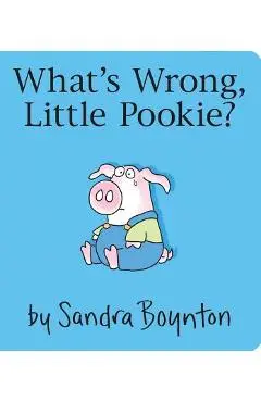 What's Wrong, Little Pookie? - Sandra Boynton