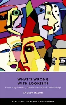What's Wrong with Lookism?. Personal Appearance, Discrimination, and Disadvantage, Hardback/***