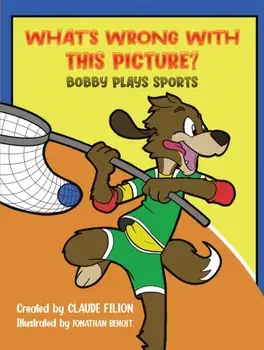 What's Wrong with This Picture?. Bobby Plays Sports, Paperback/Claude Filion