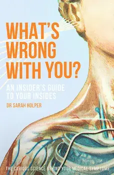 What's Wrong with You?: An Insider's Guide to Your Insides, Paperback/Sarah Holper