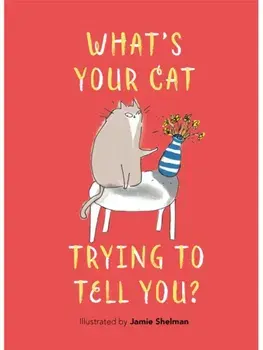 What’s Your Cat Trying to Tell You?, Hardback/Jamie Shelman