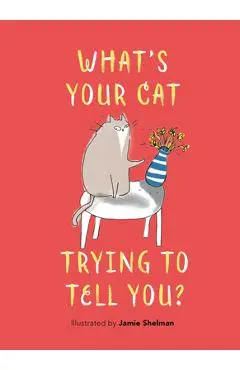 What's Your Cat Trying to Tell You? - Jamie Shelman