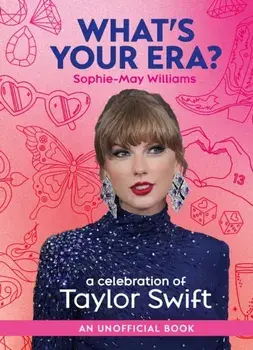 What’s Your Era?. A Celebration of Taylor Swift, Hardback/Sophie-May Williams