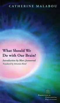 What Should We Do with Our Brain?, Paperback/Catherine Malabou