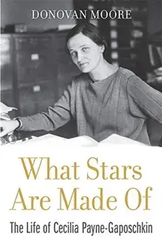 What Stars Are Made of: The Life of Cecilia Payne-Gaposchkin, Hardcover/Donovan Moore