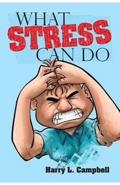 What Stress Can Do - Harry L. Campbell