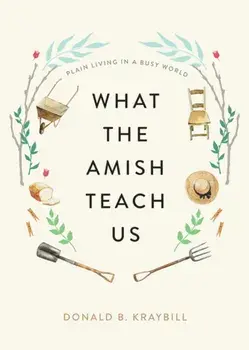 What the Amish Teach Us. Plain Living in a Busy World, Hardback/***