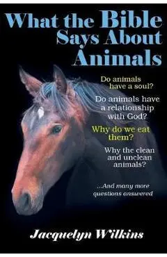 What the Bible Says About Animals - Jacquelyn Wilkins
