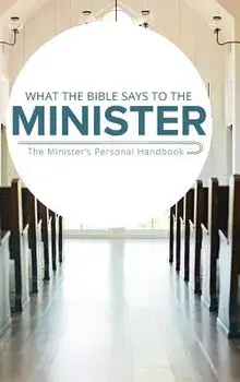 What the Bible Says to the Minister: The Minister's Personal Handbook, Hardcover/Leadership Ministries Worldwide