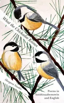 What the Chickadee Knows, Paperback/Margaret Noodin