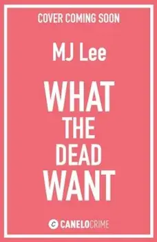 What the Dead Want. A twisty crime thriller full of suspense, Paperback/M J Lee